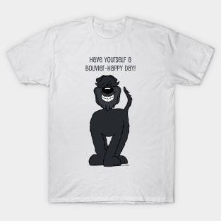 Have yourself a Bouvier happy day T-Shirt